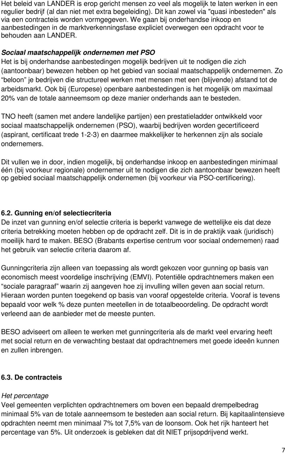 We gaan bij onderhandse inkoop en aanbestedingen in de marktverkenningsfase expliciet overwegen een opdracht voor te behouden aan LANDER.