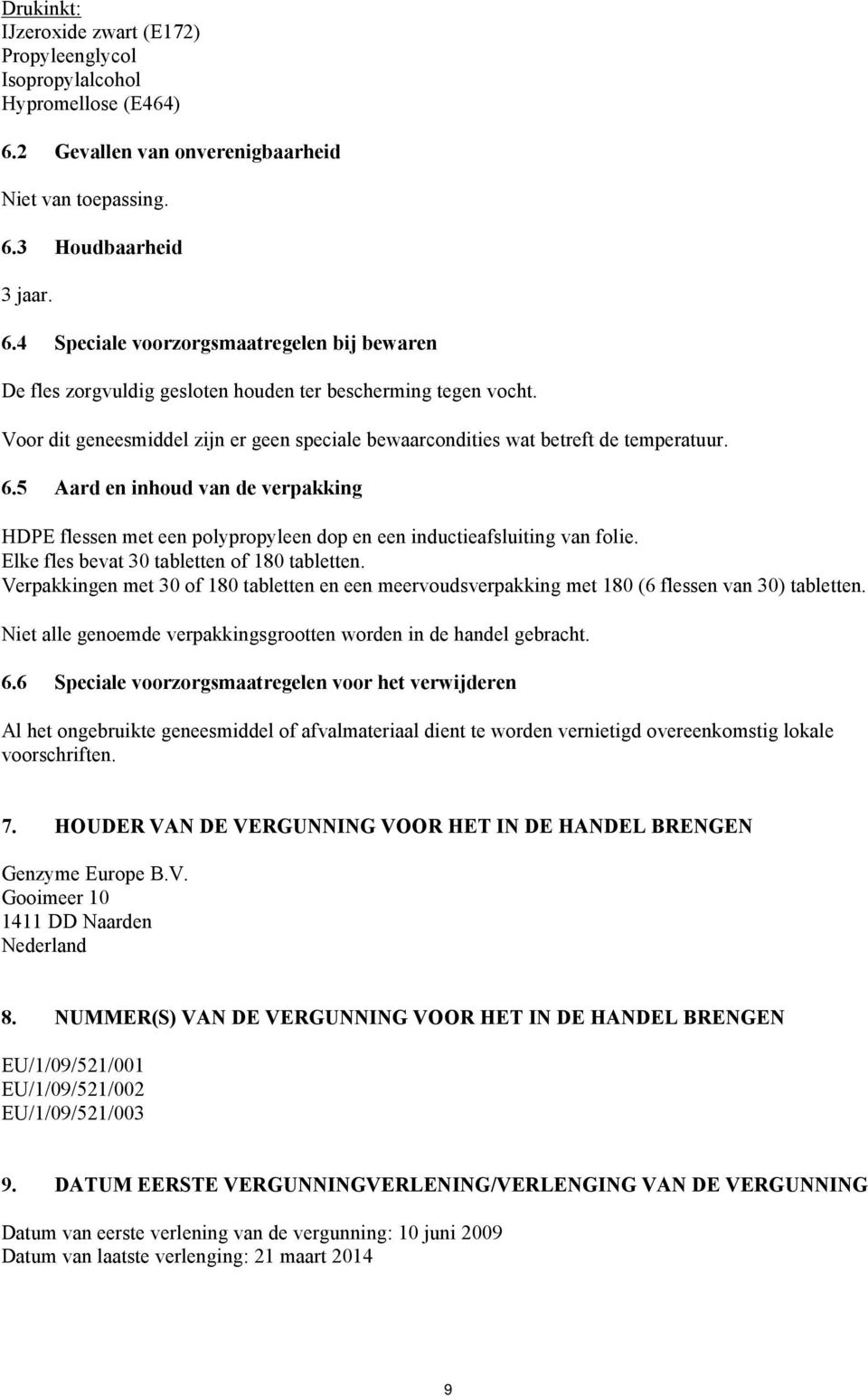 Elke fles bevat 30 tabletten of 180 tabletten. Verpakkingen met 30 of 180 tabletten en een meervoudsverpakking met 180 (6 flessen van 30) tabletten.