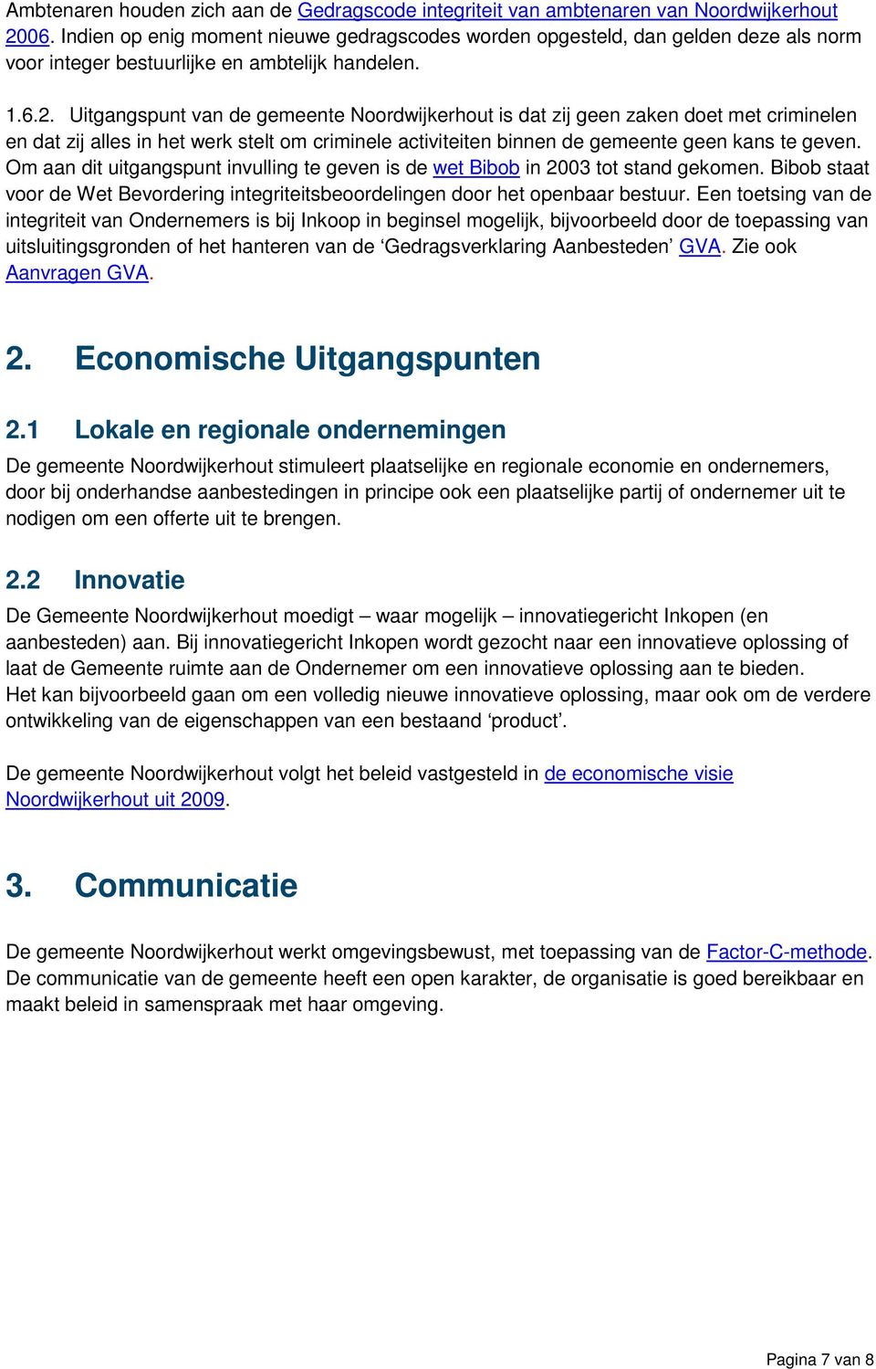 Uitgangspunt van de gemeente Noordwijkerhout is dat zij geen zaken doet met criminelen en dat zij alles in het werk stelt om criminele activiteiten binnen de gemeente geen kans te geven.