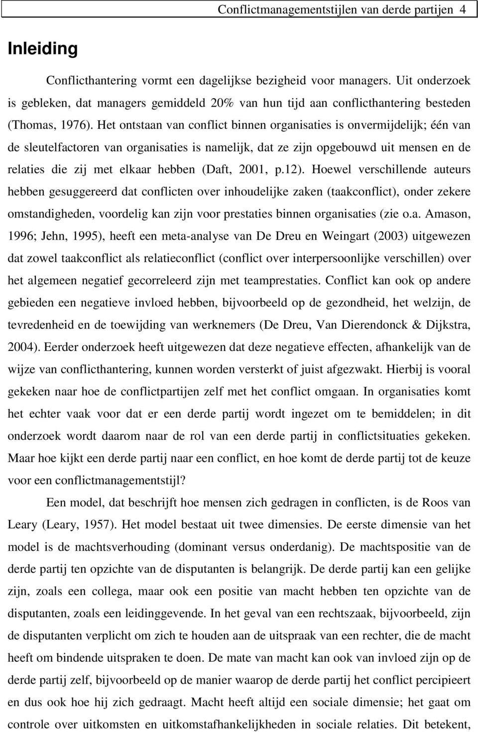 Het ontstaan van conflict binnen organisaties is onvermijdelijk; één van de sleutelfactoren van organisaties is namelijk, dat ze zijn opgebouwd uit mensen en de relaties die zij met elkaar hebben