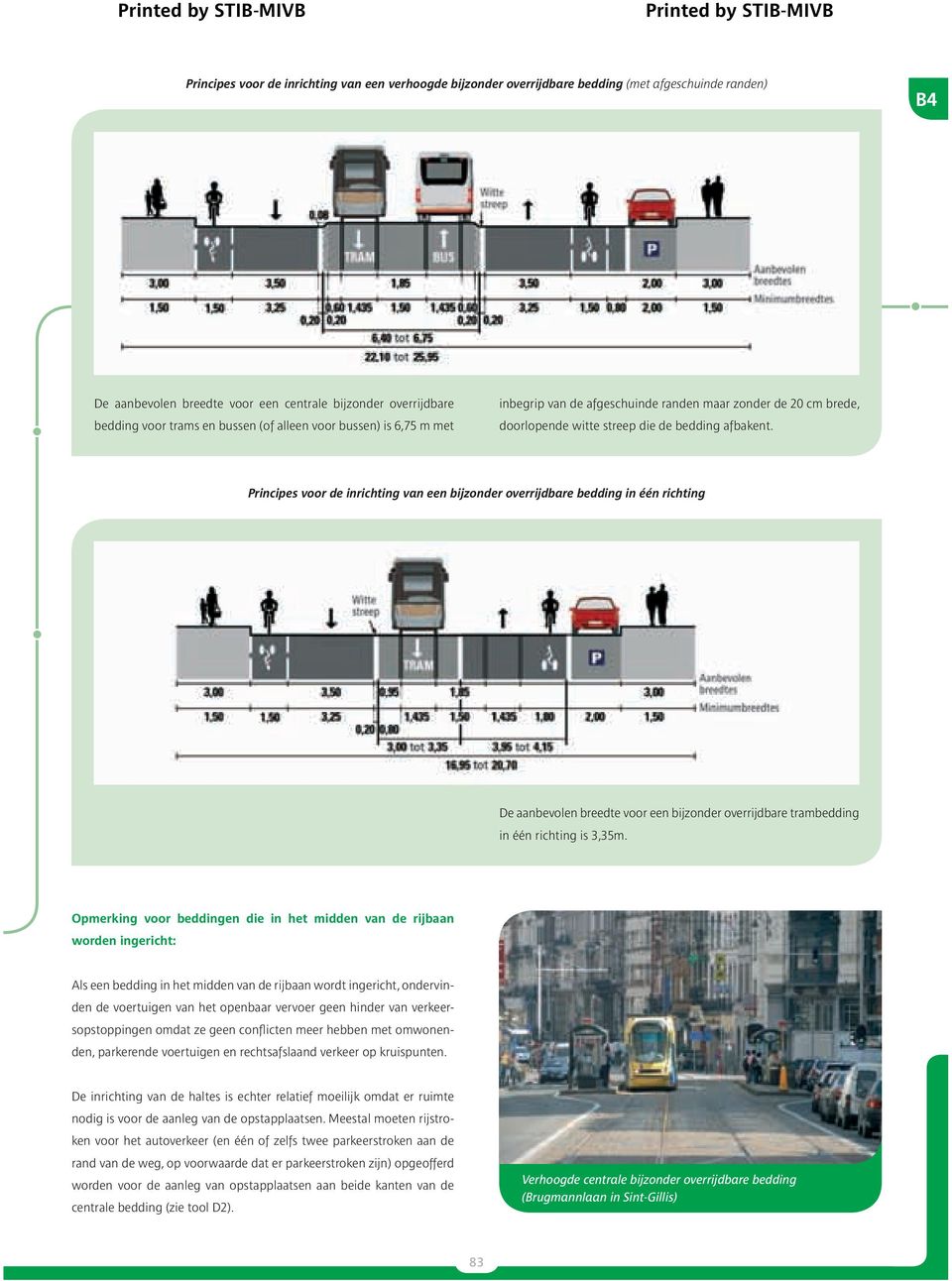 Principes voor de inrichting van een bijzonder overrijdbare bedding in één richting De aanbevolen breedte voor een bijzonder overrijdbare trambedding in één richting is 3,35m.