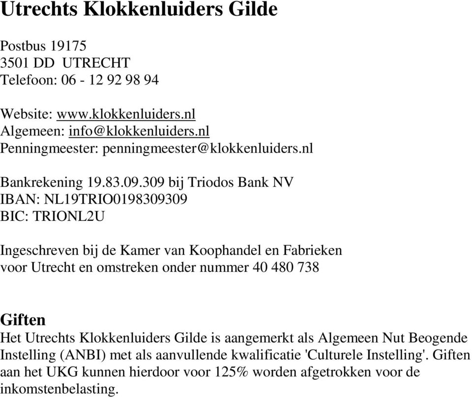 309 bij Triodos Bank NV IBAN: NL19TRIO0198309309 BIC: TRIONL2U Ingeschreven bij de Kamer van Koophandel en Fabrieken voor Utrecht en omstreken onder nummer 40