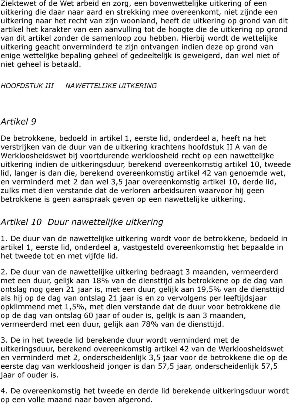 Hierbij wordt de wettelijke uitkering geacht onverminderd te zijn ontvangen indien deze op grond van enige wettelijke bepaling geheel of gedeeltelijk is geweigerd, dan wel niet of niet geheel is