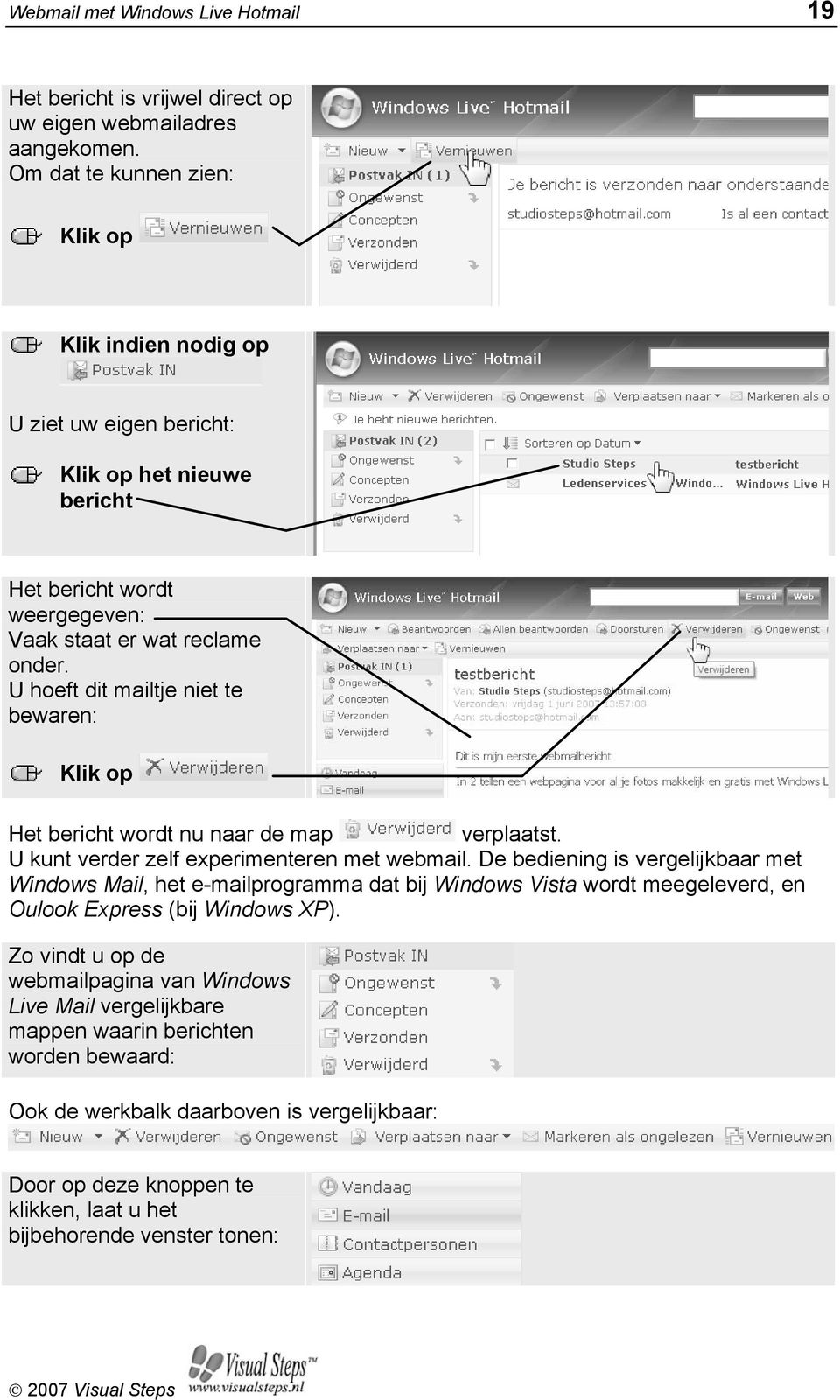 U hoeft dit mailtje niet te bewaren: Het bericht wordt nu naar de map verplaatst. U kunt verder zelf experimenteren met webmail.