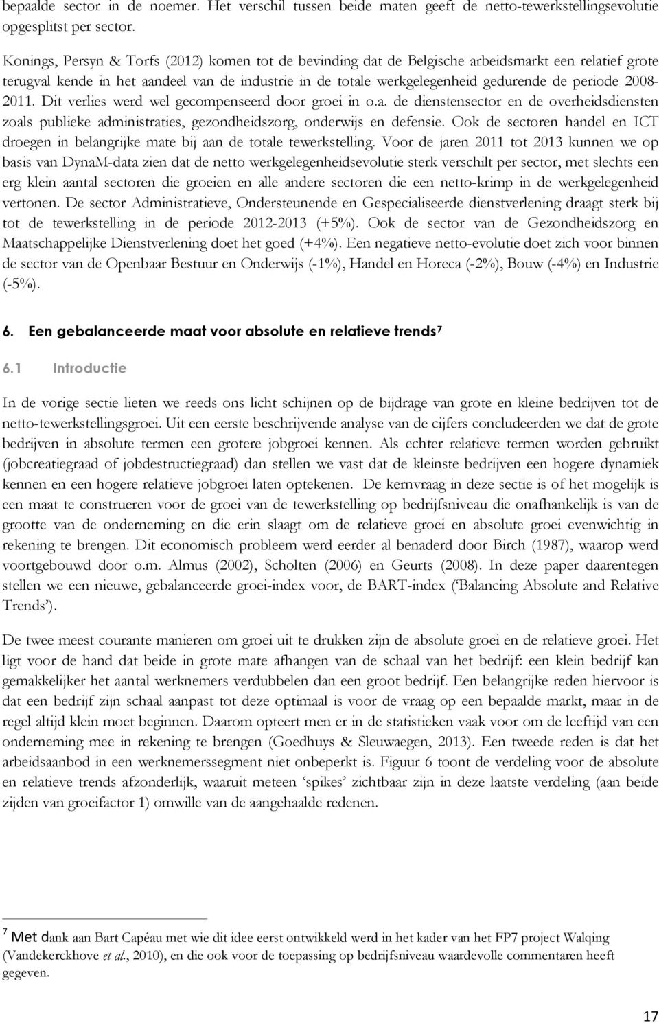 2008-2011. Dit verlies werd wel gecompenseerd door groei in o.a. de dienstensector en de overheidsdiensten zoals publieke administraties, gezondheidszorg, onderwijs en defensie.