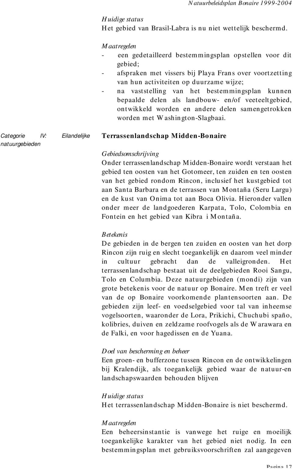 bestemmingsplan kunnen bepaalde delen als landbouw- en/of veeteeltgebied, ontwikkeld worden en andere delen samengetrokken worden met Washington-Slagbaai.