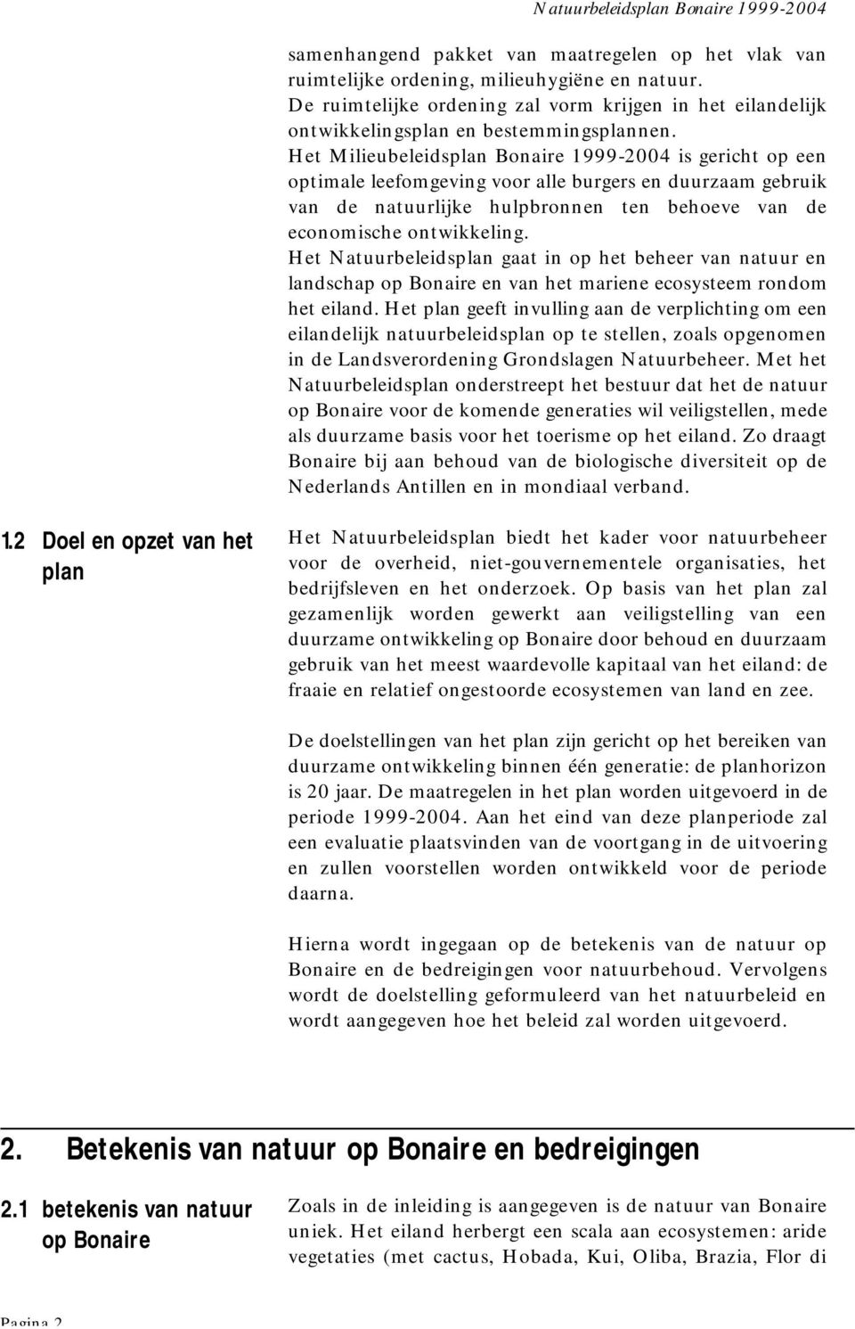 Het Natuurbeleidsplan gaat in op het beheer van natuur en landschap op Bonaire en van het mariene ecosysteem rondom het eiland.