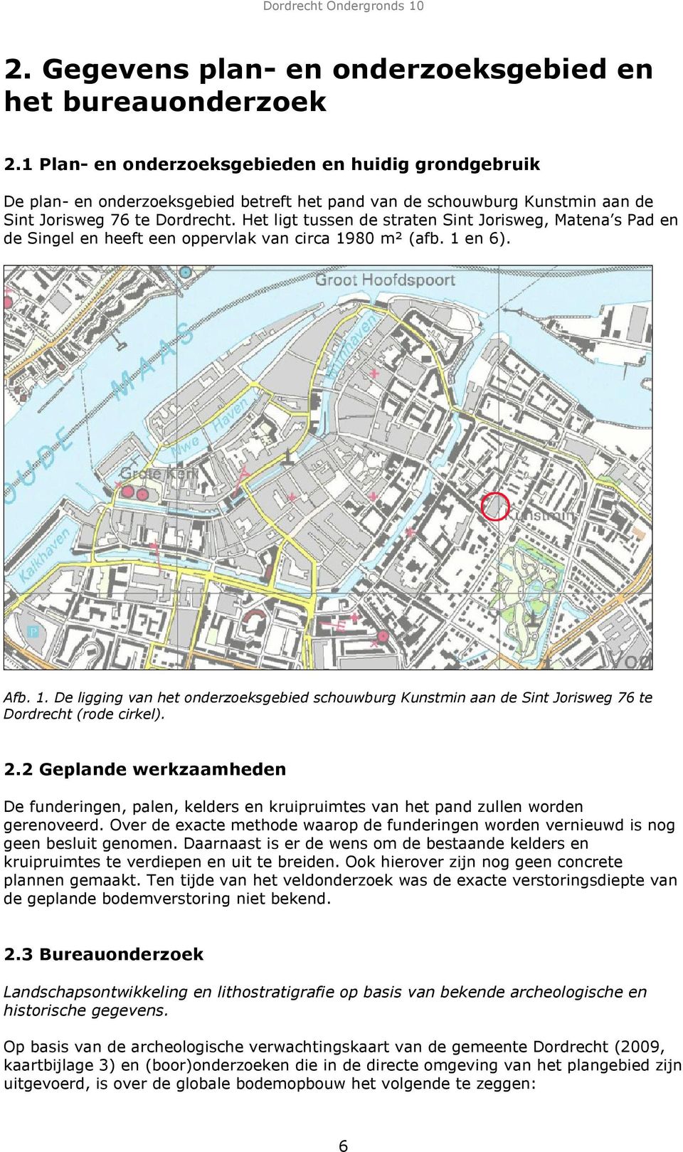 Het ligt tussen de straten Sint Jorisweg, Matena s Pad en de Singel en heeft een oppervlak van circa 19