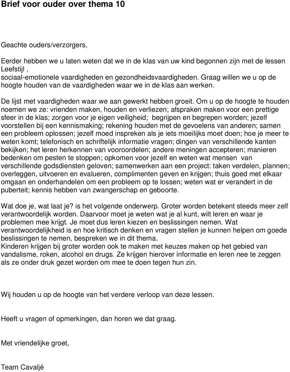 van zwangerschap en geboorte. Wat doe je, wat laat je? is het volgende onderwerp. Groter worden betekent steeds meer zelf verantwoordelijk worden.