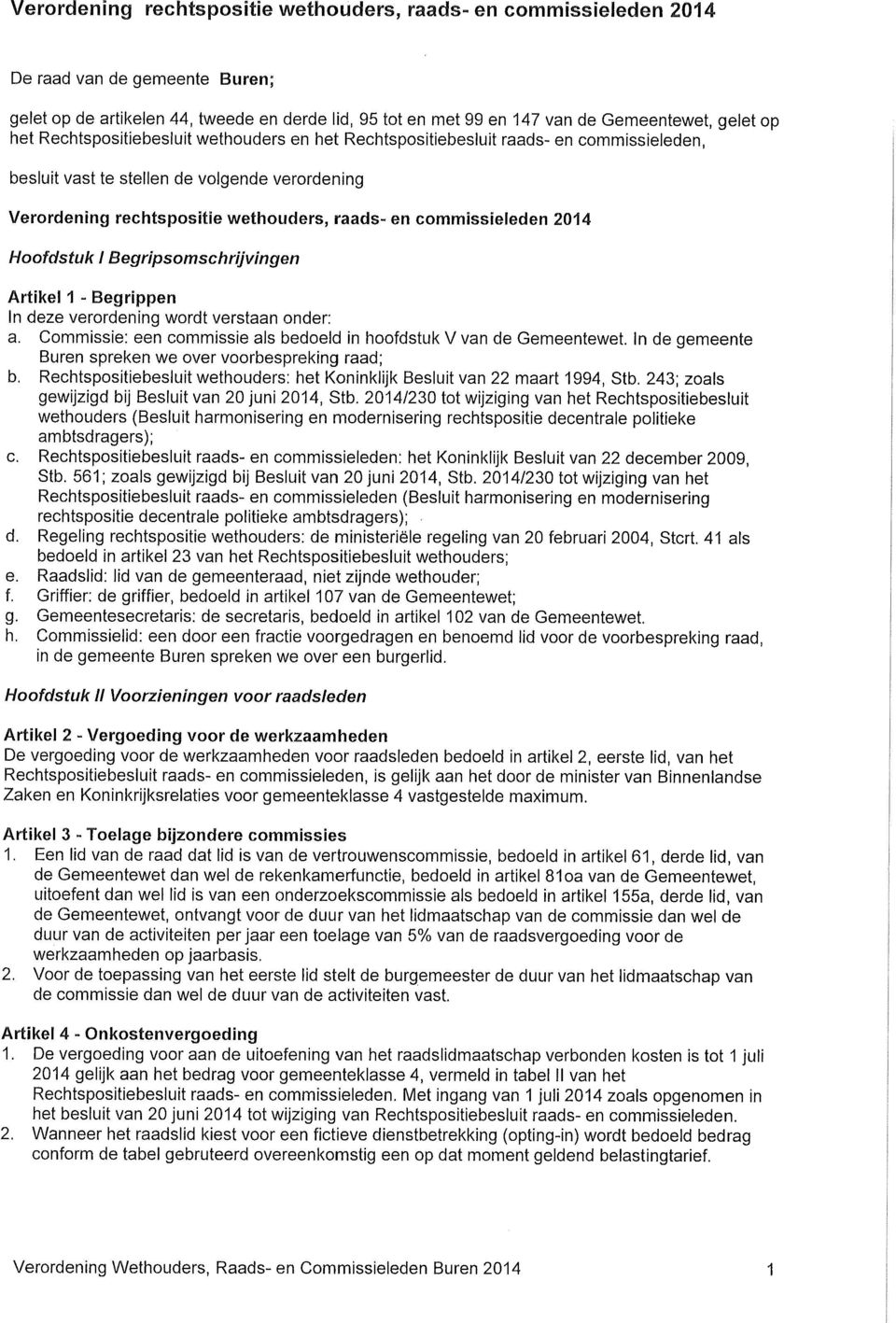 commissieleden 2014 Hoofdstuk I Begripsomschrijvingen Artikel 1 - Begrippen In deze verordening wordt verstaan onder: a. Commissie: een commissie als bedoeld in hoofdstuk V van de Gemeentewet.