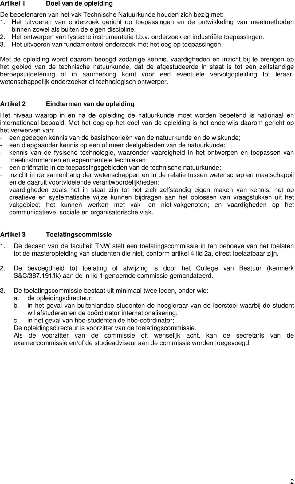 3. Het uitvoeren van fundamenteel onderzoek met het oog op toepassingen.