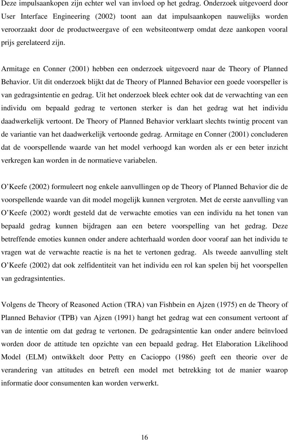 gerelateerd zijn. Armitage en Conner (2001) hebben een onderzoek uitgevoerd naar de Theory of Planned Behavior.