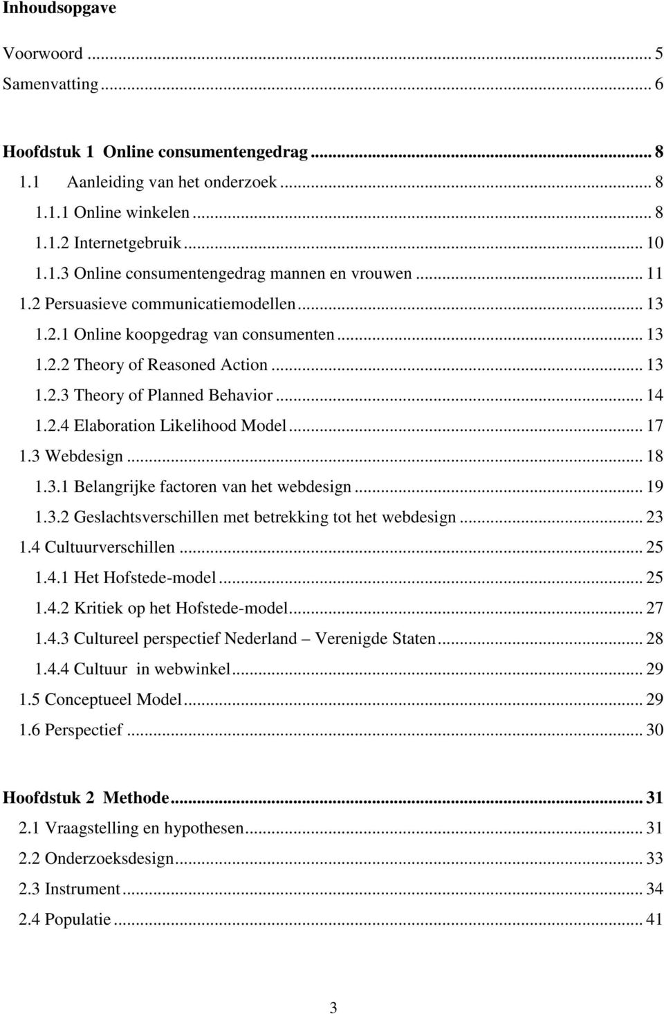 .. 17 1.3 Webdesign... 18 1.3.1 Belangrijke factoren van het webdesign... 19 1.3.2 Geslachtsverschillen met betrekking tot het webdesign... 23 1.4 Cultuurverschillen... 25 1.4.1 Het Hofstede-model.