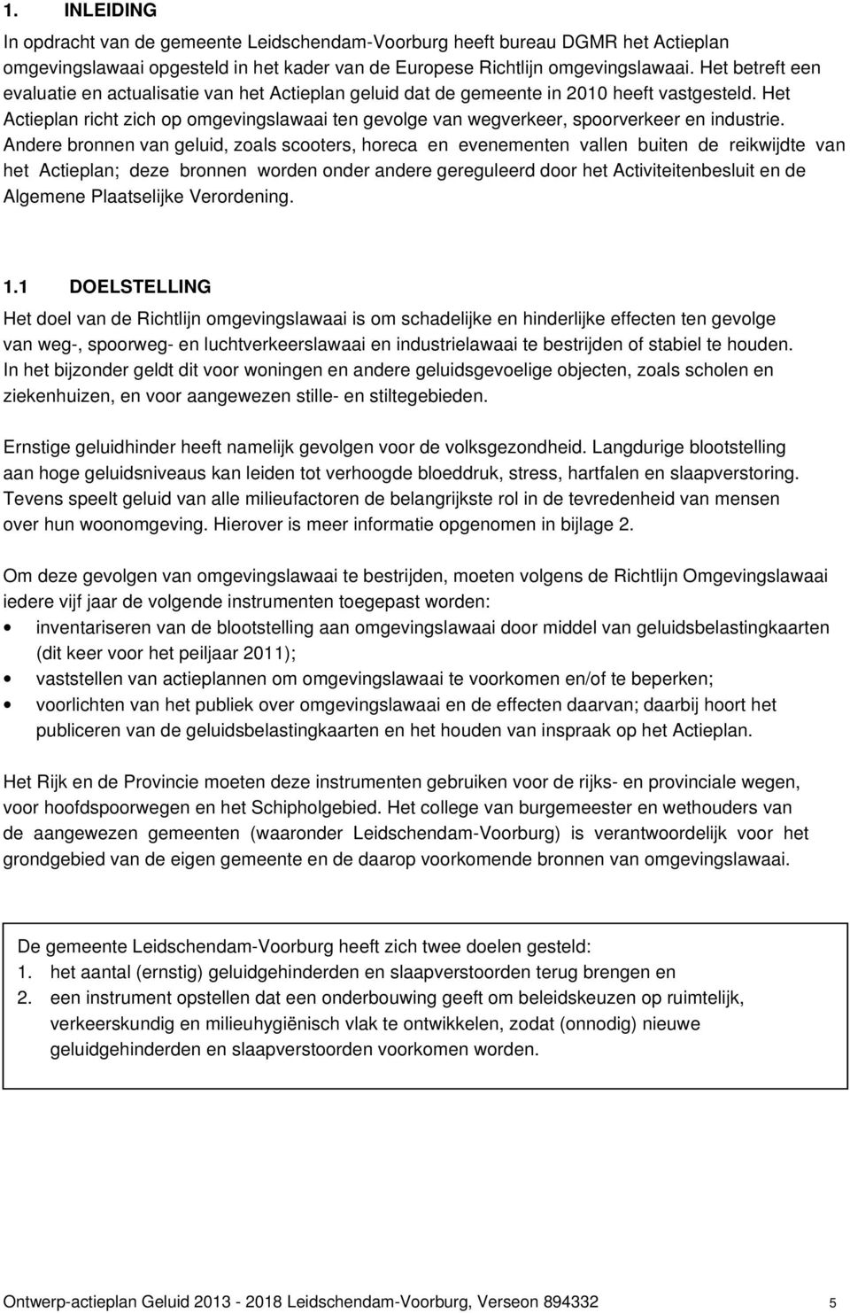 Het Actieplan richt zich op omgevingslawaai ten gevolge van wegverkeer, spoorverkeer en industrie.