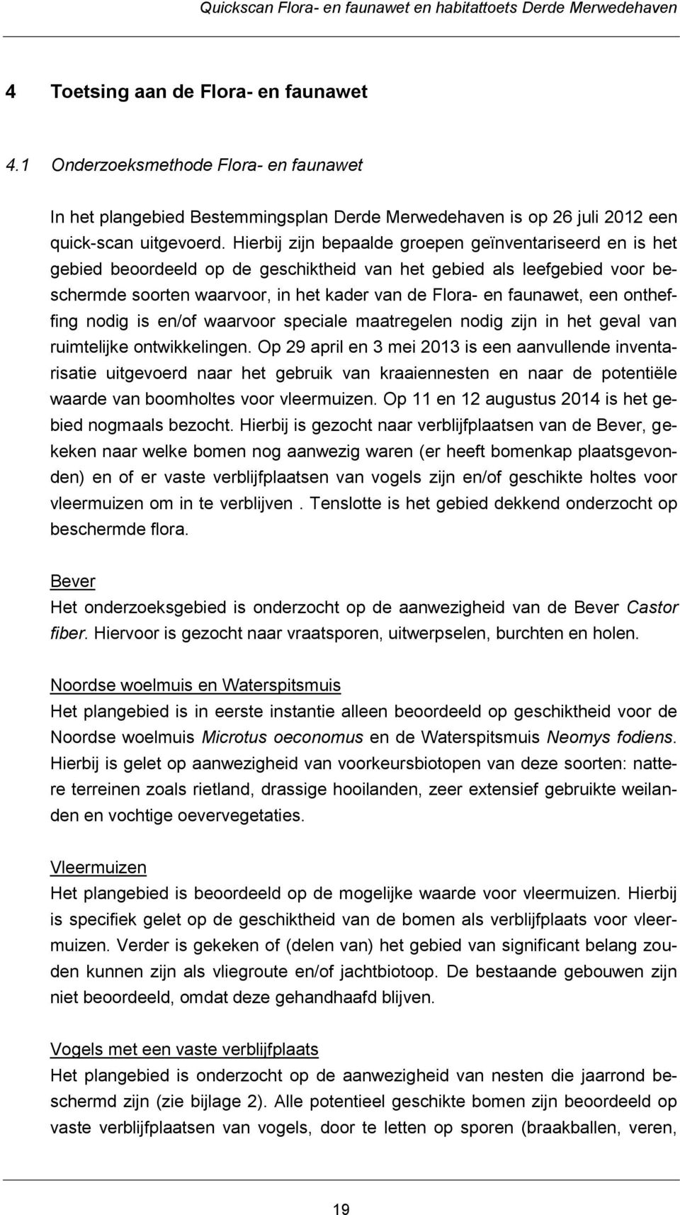 een ontheffing nodig is en/of waarvoor speciale maatregelen nodig zijn in het geval van ruimtelijke ontwikkelingen.