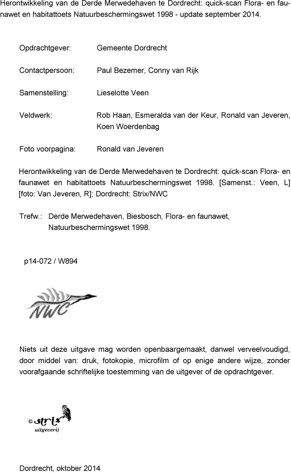voorpagina: Ronald van Jeveren Herontwikkeling van de Derde Merwedehaven te Dordrecht: quick-scan Flora- en faunawet en habitattoets Natuurbeschermingswet 1998. [Samenst.