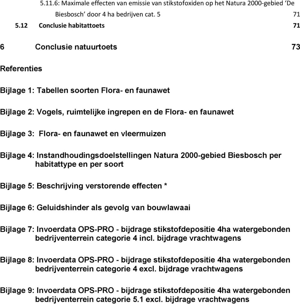 en faunawet en vleermuizen Bijlage 4: Instandhoudingsdoelstellingen Natura 2000-gebied Biesbosch per habitattype en per soort Bijlage 5: Beschrijving verstorende effecten * Bijlage 6: Geluidshinder