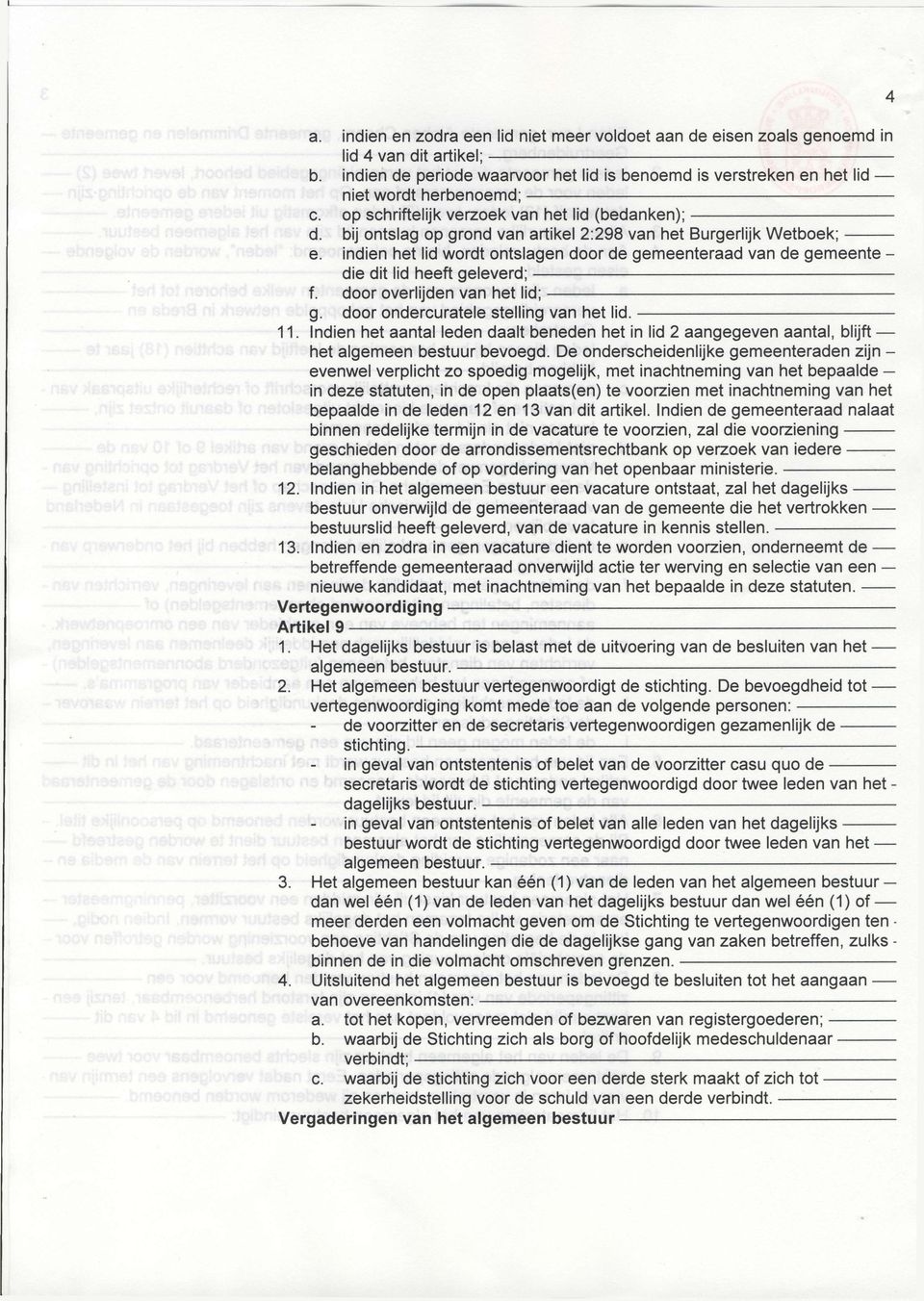 indien het lid wordt ontslagen door de gemeenteraad van de gemeente - die dit lid heeft geleverd; f. door overlijden van het lid; g. door ondercuratele stelling van het lid. 11.