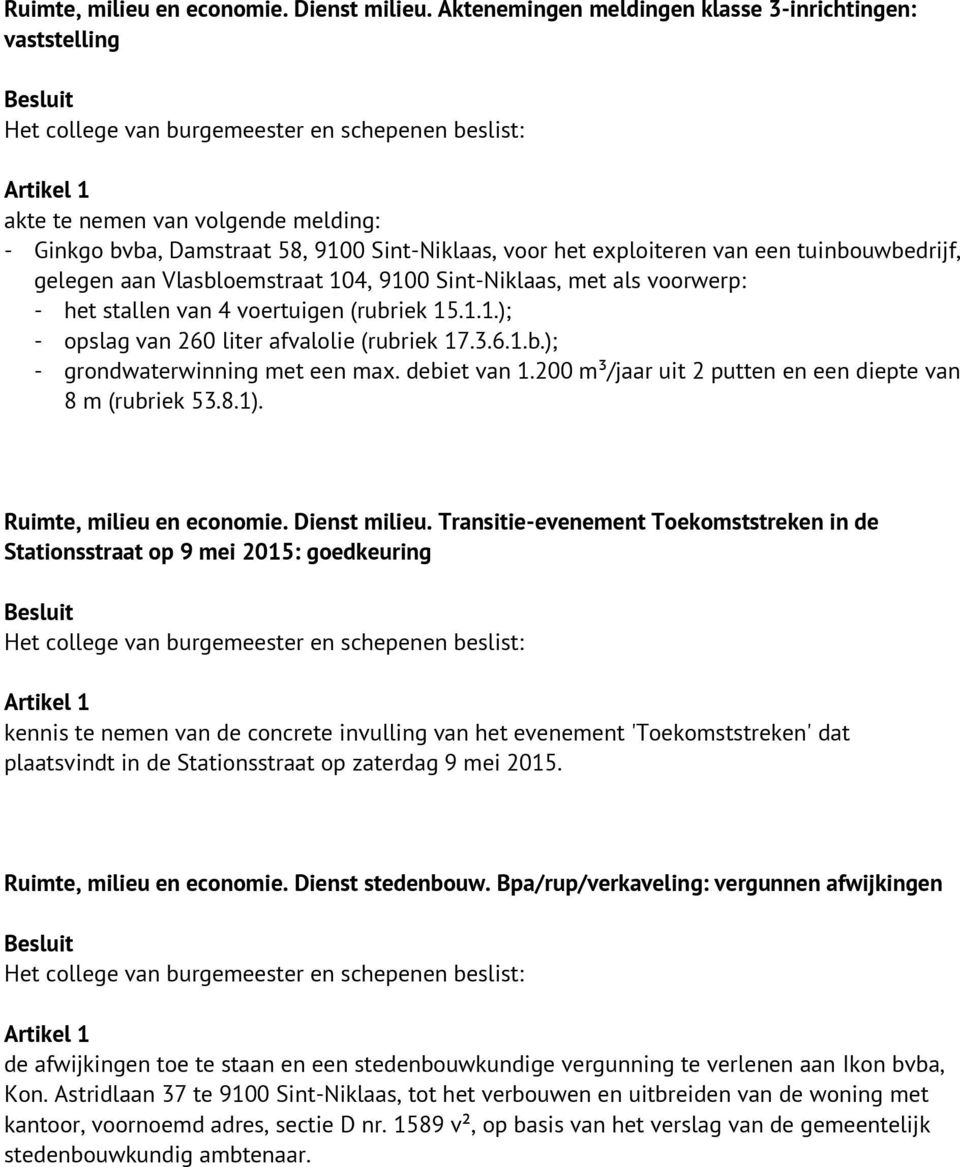 aan Vlasbloemstraat 104, 9100 Sint-Niklaas, met als voorwerp: - het stallen van 4 voertuigen (rubriek 15.1.1.); - opslag van 260 liter afvalolie (rubriek 17.3.6.1.b.); - grondwaterwinning met een max.