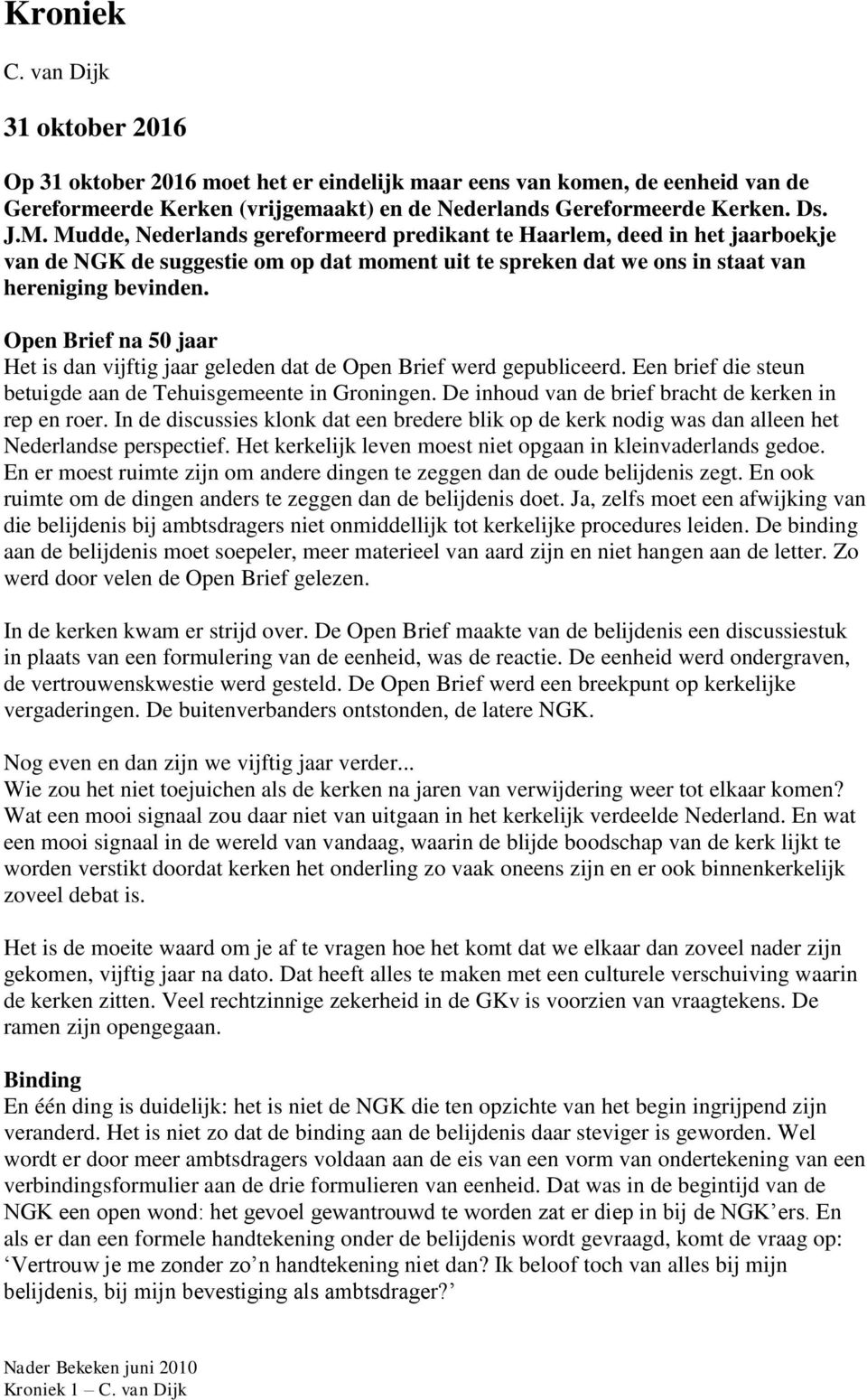 Open Brief na 50 jaar Het is dan vijftig jaar geleden dat de Open Brief werd gepubliceerd. Een brief die steun betuigde aan de Tehuisgemeente in Groningen.