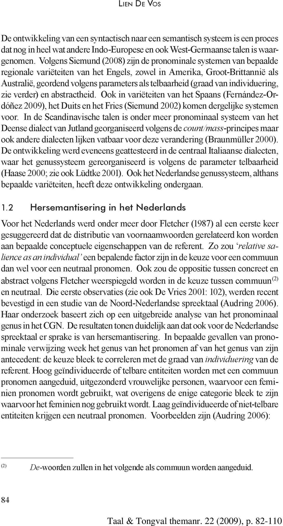 (graad van individuering, zie verder) en abstractheid. Ook in variëteiten van het Spaans (Fernández-Ordóñez 2009), het Duits en het Fries (Siemund 2002) komen dergelijke systemen voor.