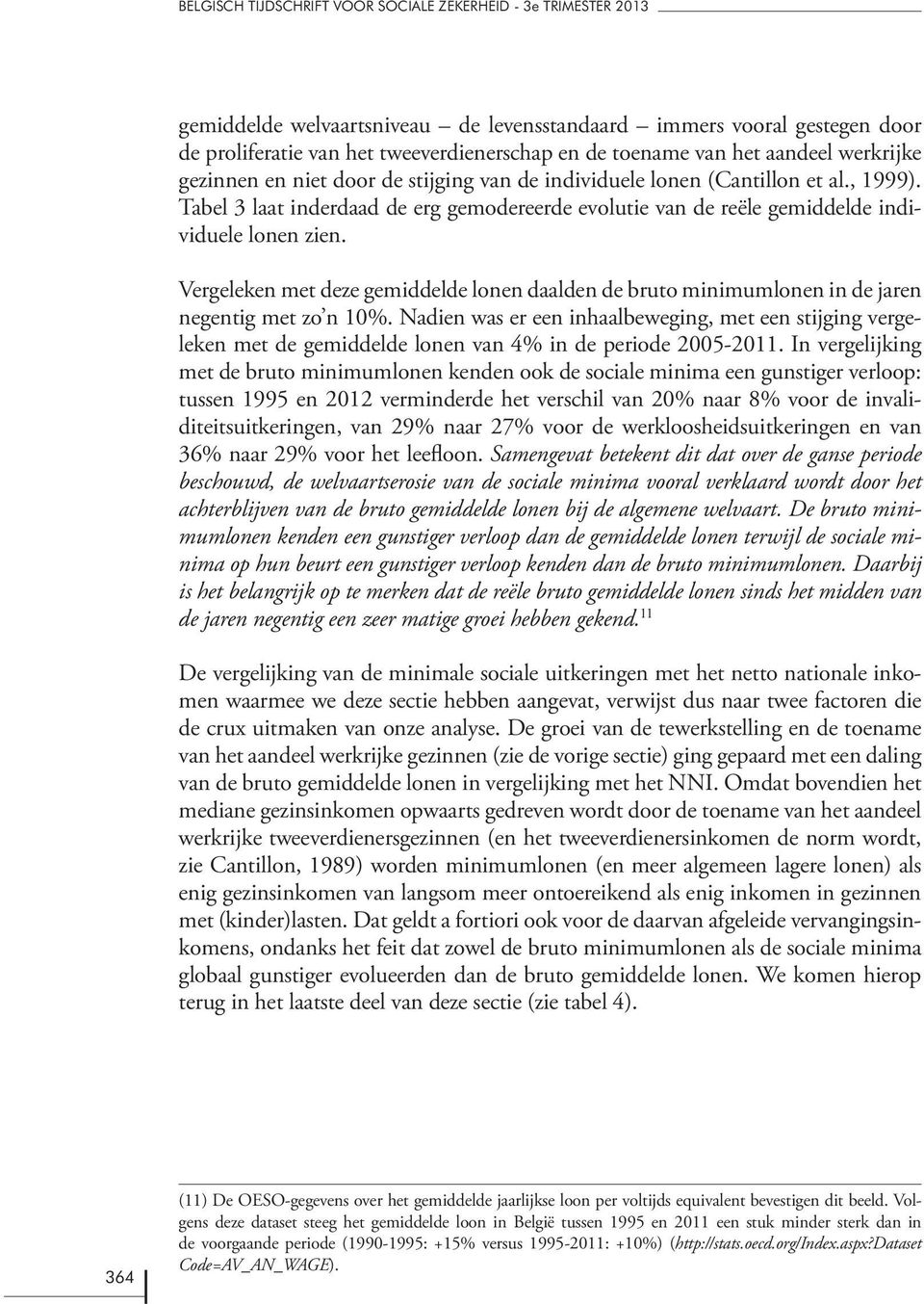 Tabel 3 laat inderdaad de erg gemodereerde evolutie van de reële gemiddelde individuele lonen zien.