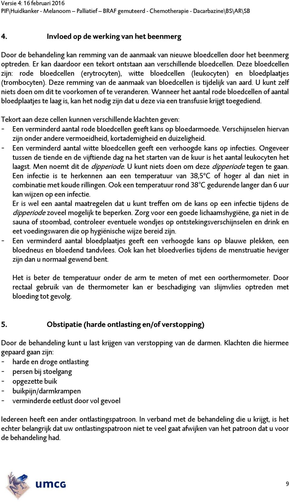 Deze remming van de aanmaak van bloedcellen is tijdelijk van aard. U kunt zelf niets doen om dit te voorkomen of te veranderen.