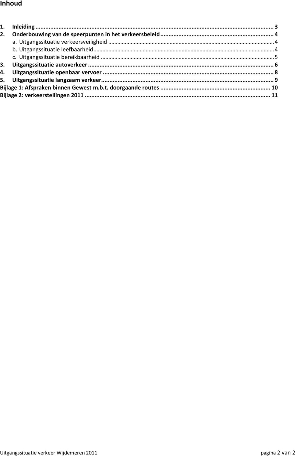 Uitgangssituatieautoverkeer... 6 4. Uitgangssituatieopenbaarvervoer... 8 5. Uitgangssituatielangzaamverkeer.