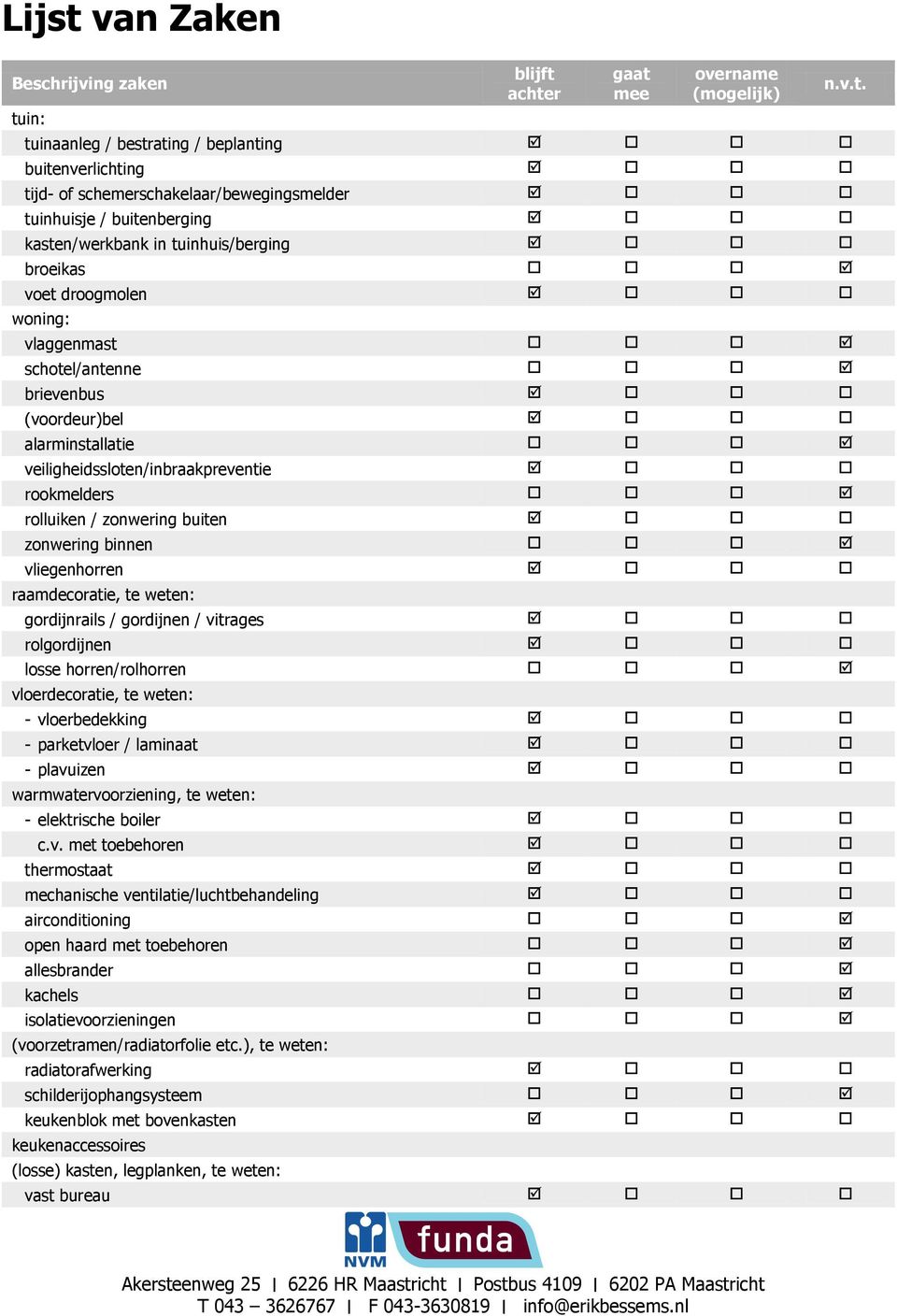 rolluiken / zonwering buiten zonwering binnen vliegenhorren raamdecoratie, te weten: gordijnrails / gordijnen / vitrages rolgordijnen losse horren/rolhorren vloerdecoratie, te weten: - vloerbedekking