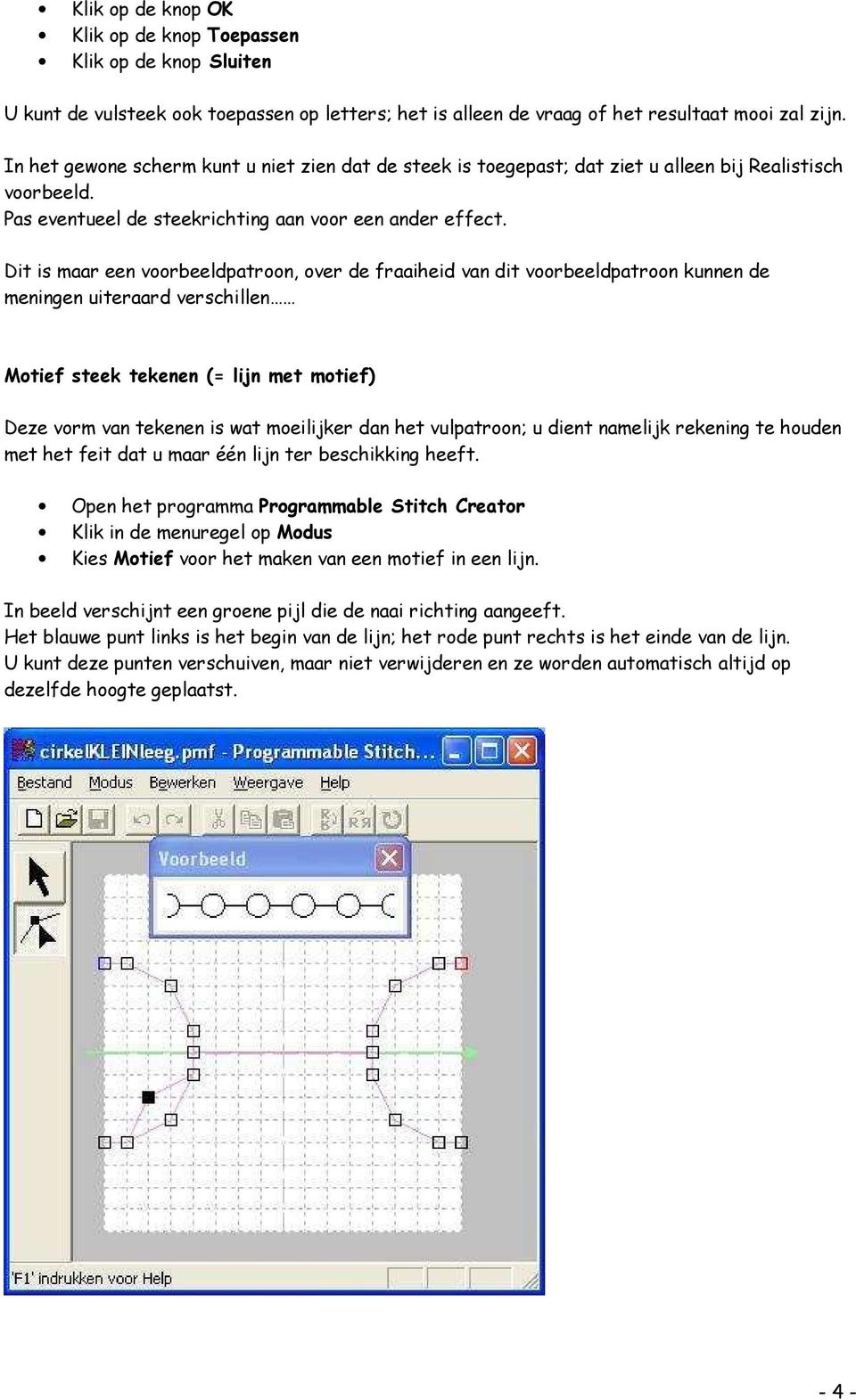 Dit is maar een voorbeeldpatroon, over de fraaiheid van dit voorbeeldpatroon kunnen de meningen uiteraard verschillen Motief steek tekenen (= lijn met motief) Deze vorm van tekenen is wat moeilijker