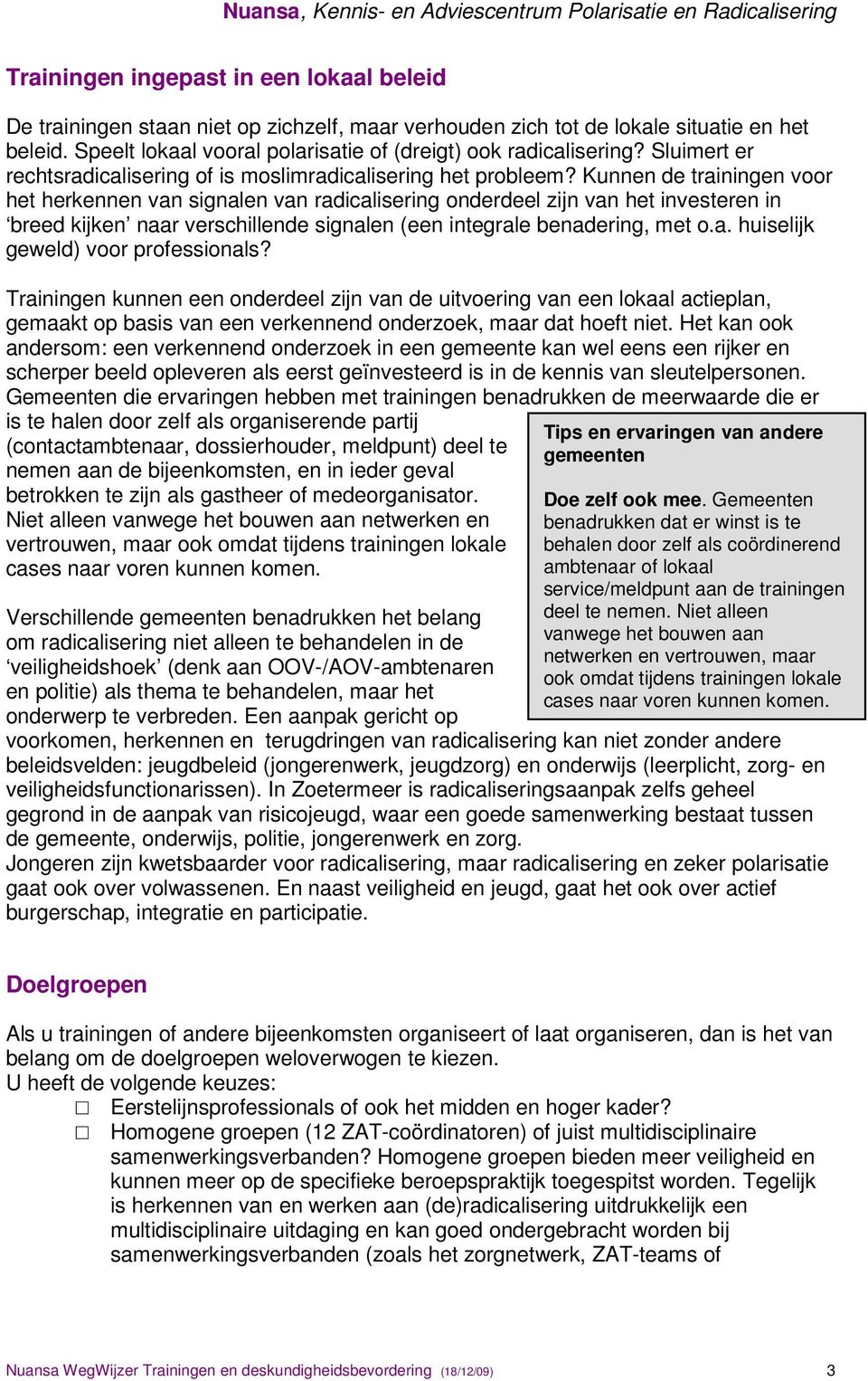 Kunnen de trainingen voor het herkennen van signalen van radicalisering onderdeel zijn van het investeren in breed kijken naar verschillende signalen (een integrale benadering, met o.a. huiselijk geweld) voor professionals?