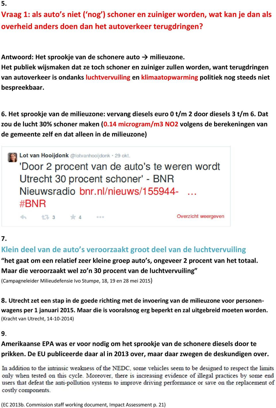 Het sprookje van de milieuzone: vervang diesels euro 0 t/m 2 door diesels 3 t/m 6. Dat zou de lucht 30% schoner maken (0.