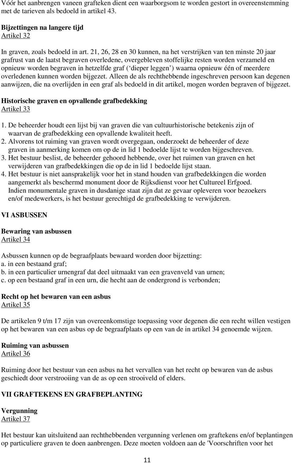 21, 26, 28 en 30 kunnen, na het verstrijken van ten minste 20 jaar grafrust van de laatst begraven overledene, overgebleven stoffelijke resten worden verzameld en opnieuw worden begraven in hetzelfde