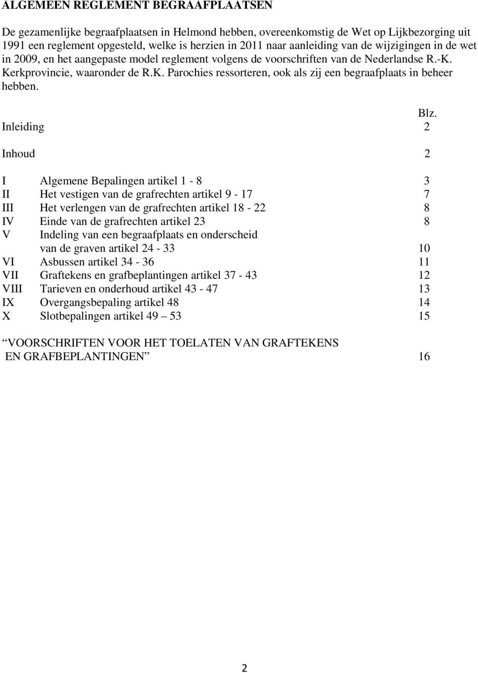 Blz. Inleiding 2 Inhoud 2 I Algemene Bepalingen artikel 1-8 3 II Het vestigen van de grafrechten artikel 9-17 7 III Het verlengen van de grafrechten artikel 18-22 8 IV Einde van de grafrechten