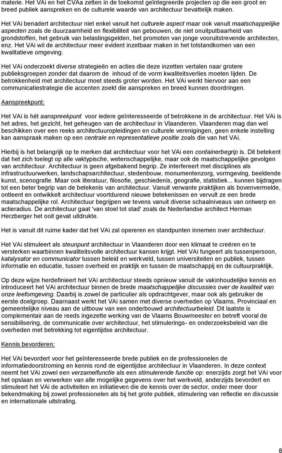 grondstoffen, het gebruik van belastingsgelden, het promoten van jonge vooruitstrevende architecten, enz.