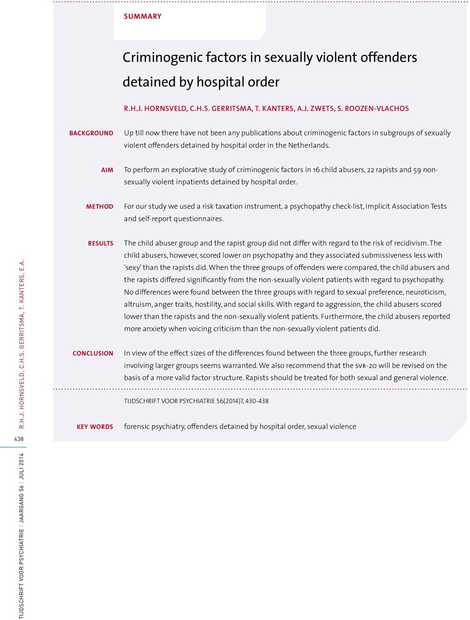 AIM To perform an explorative study of criminogenic factors in 16 child abusers, 22 rapists and 59 nonsexually violent inpatients detained by hospital order.