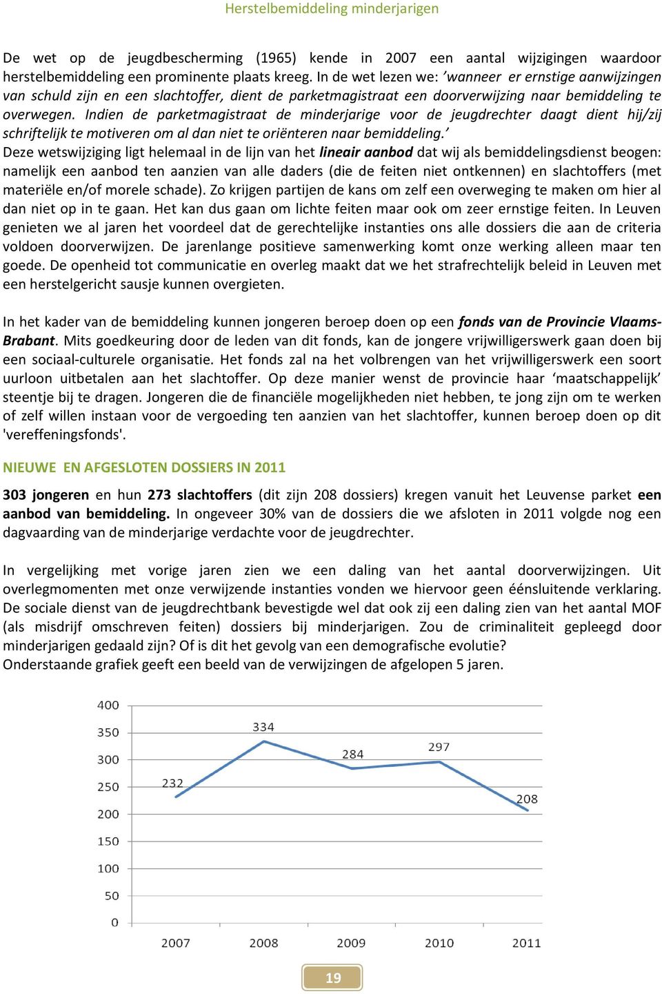 Indien de parketmagistraat de minderjarige voor de jeugdrechter daagt dient hij/zij schriftelijk te motiveren om al dan niet te oriënteren naar bemiddeling.