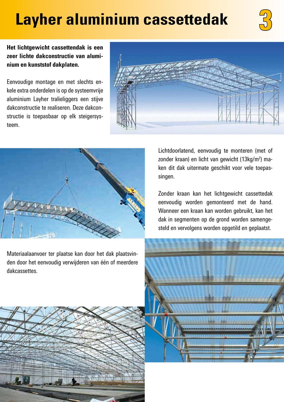 Deze dakconstructie is toepasbaar op elk steigersysteem.