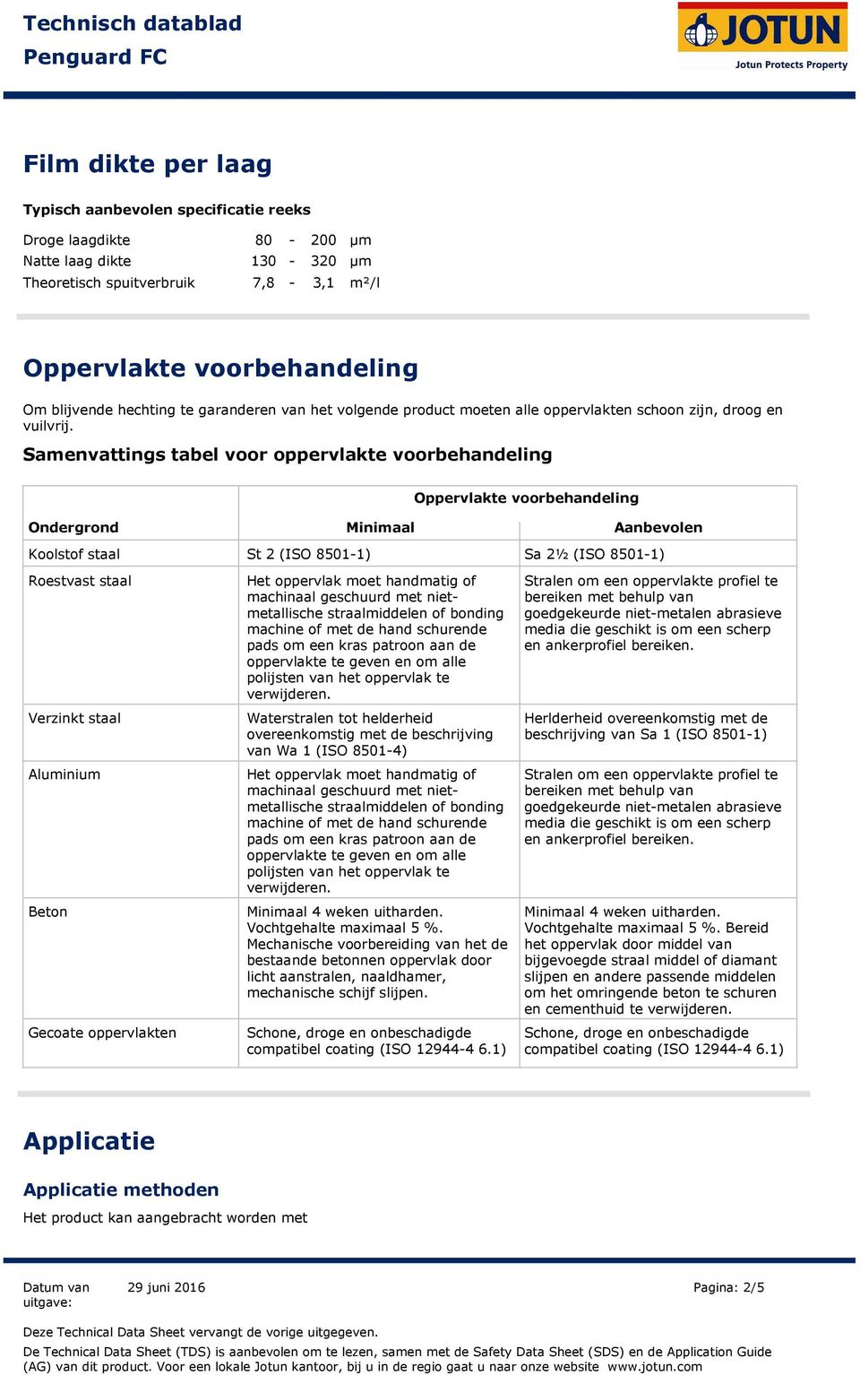 Samenvattings tabel voor oppervlakte voorbehandeling Oppervlakte voorbehandeling Ondergrond Minimaal Aanbevolen Koolstof staal St 2 (ISO 85011) Sa 2½ (ISO 85011) Roestvast staal Verzinkt staal