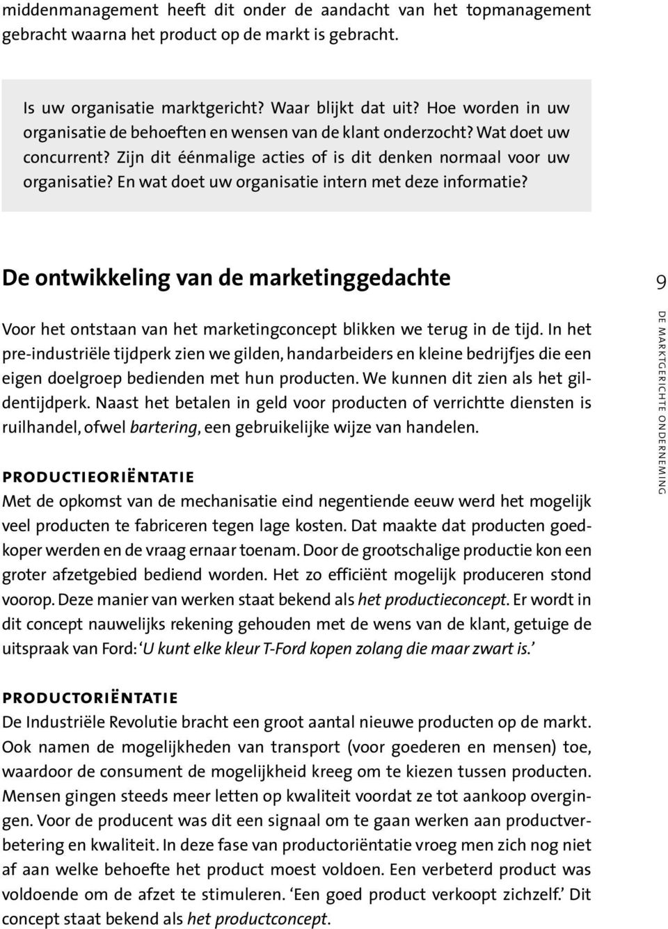 En wat doet uw organisatie intern met deze informatie? De ontwikkeling van de marketinggedachte 9 Voor het ontstaan van het marketingconcept blikken we terug in de tijd.