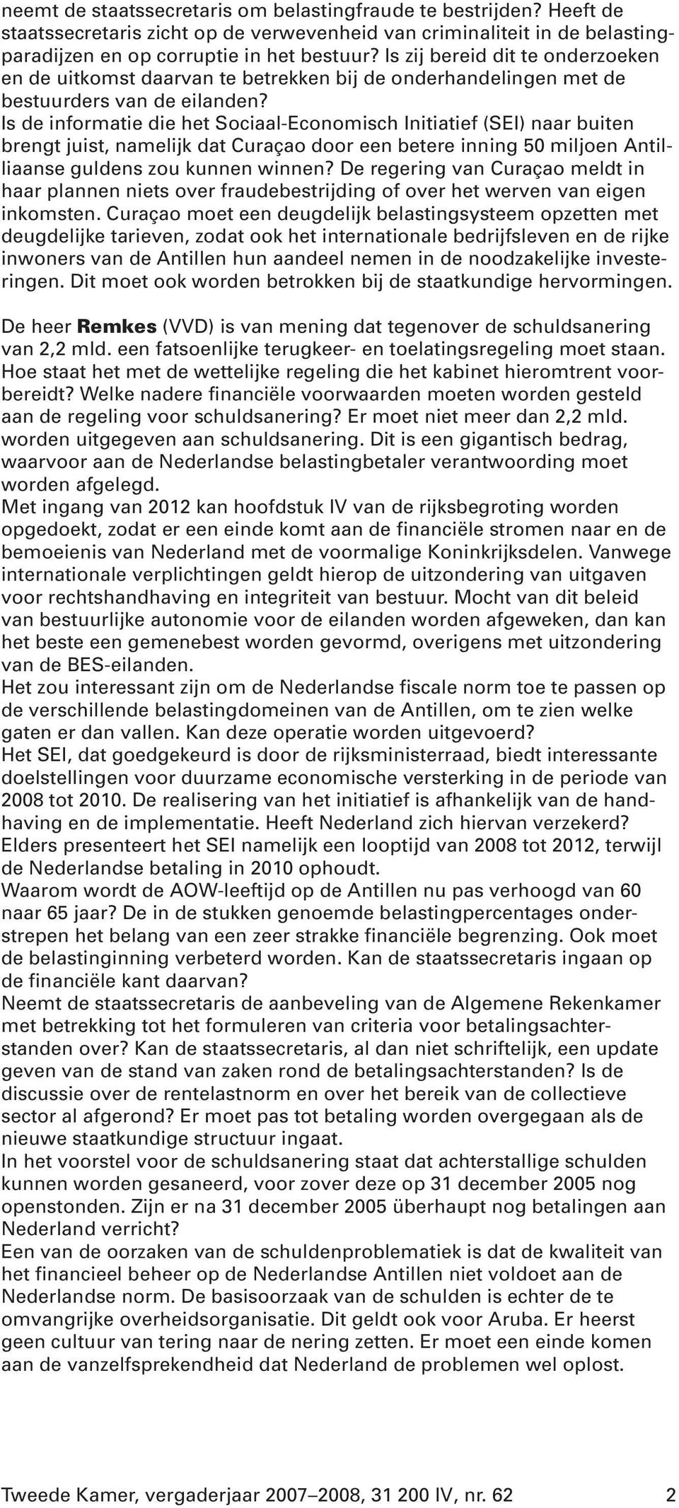 Is de informatie die het Sociaal-Economisch Initiatief (SEI) naar buiten brengt juist, namelijk dat Curaçao door een betere inning 50 miljoen Antilliaanse guldens zou kunnen winnen?