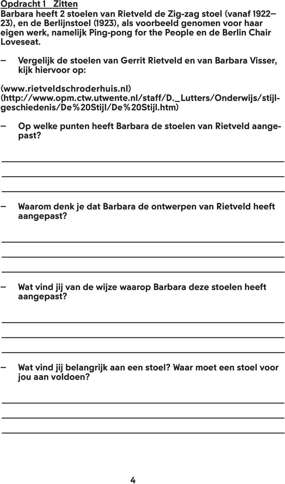 utwente.nl/staff/d._lutters/onderwijs/stijlgeschiedenis/de%20stijl/de%20stijl.htm) Op welke punten heeft Barbara de stoelen van Rietveld aangepast?