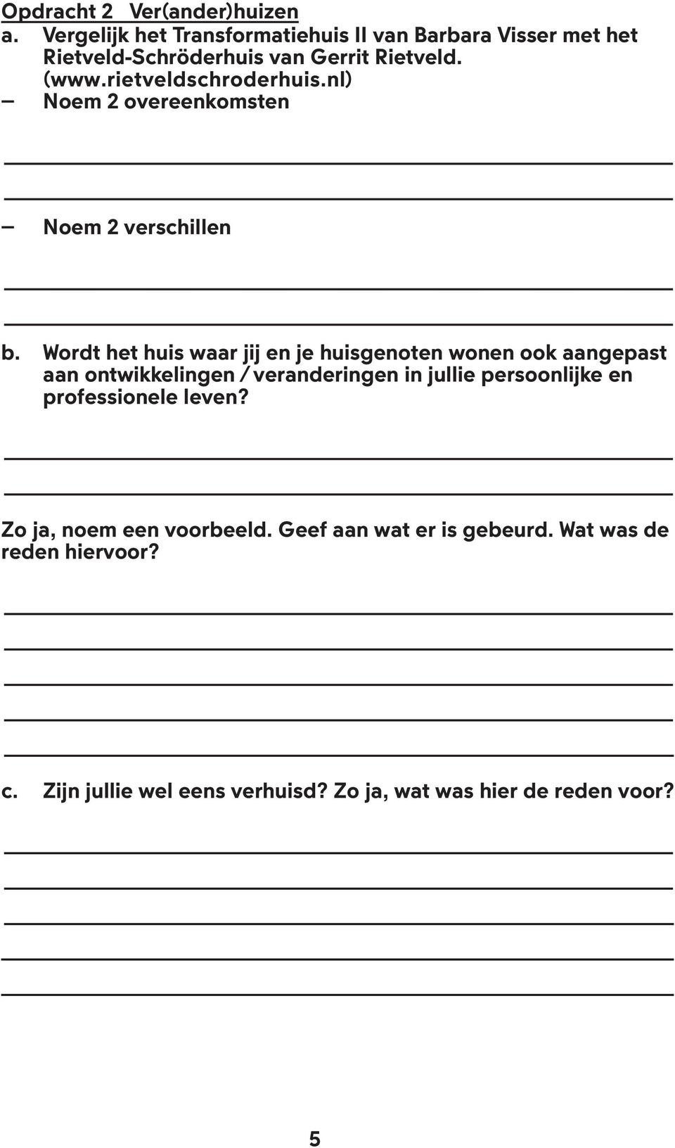 rietveldschroderhuis.nl) Noem 2 overeenkomsten Noem 2 verschillen b.