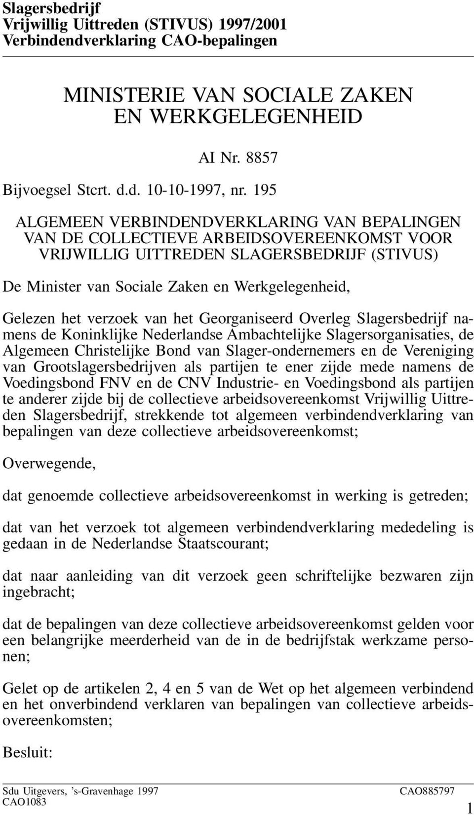 verzoek van het Georganiseerd Overleg Slagersbedrijf namens de Koninklijke Nederlandse Ambachtelijke Slagersorganisaties, de Algemeen Christelijke Bond van Slager-ondernemers en de Vereniging van
