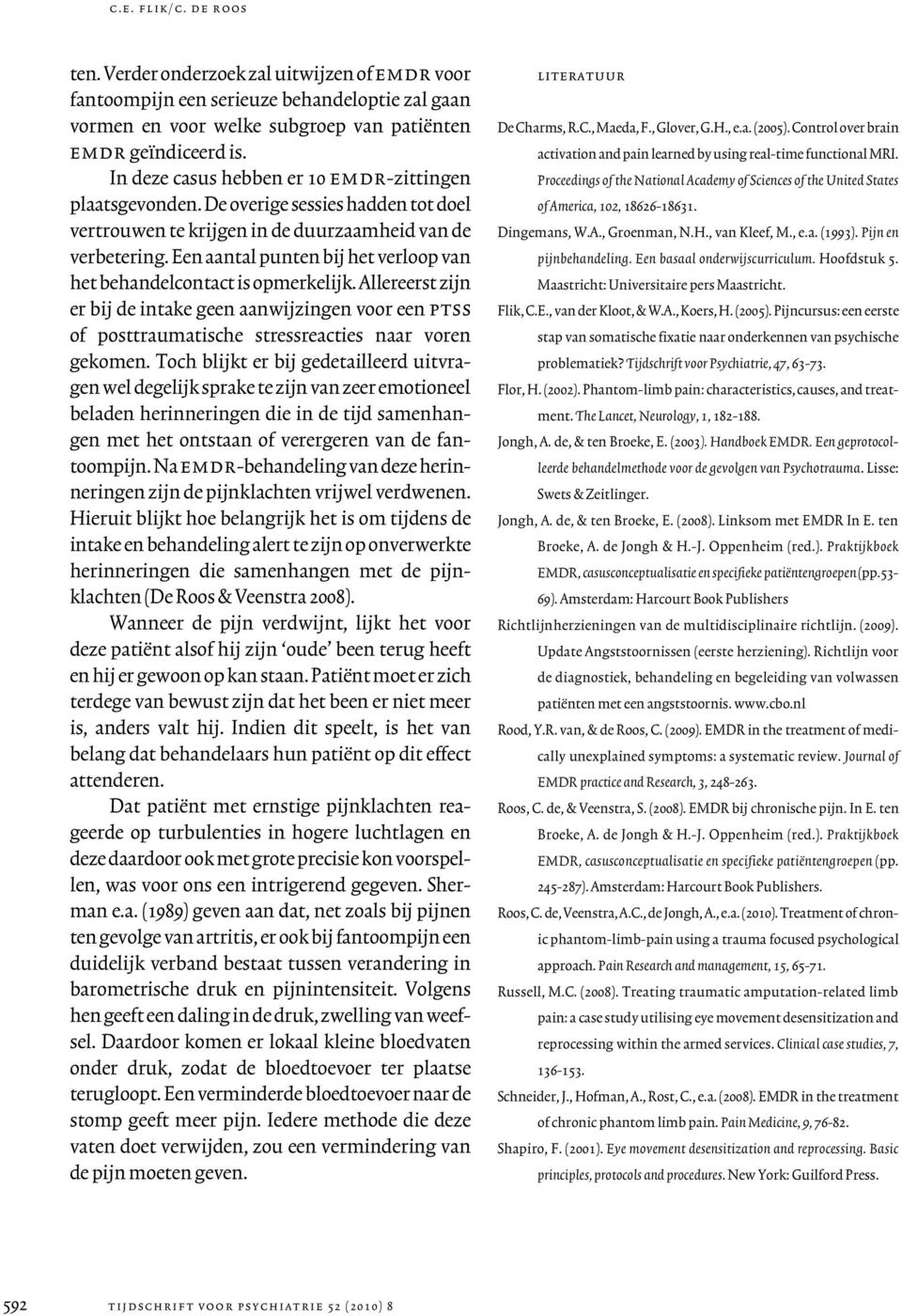 Een aantal punten bij het verloop van het behandelcontact is opmerkelijk. Allereerst zijn er bij de intake geen aanwijzingen voor een ptss of posttraumatische stressreacties naar voren gekomen.