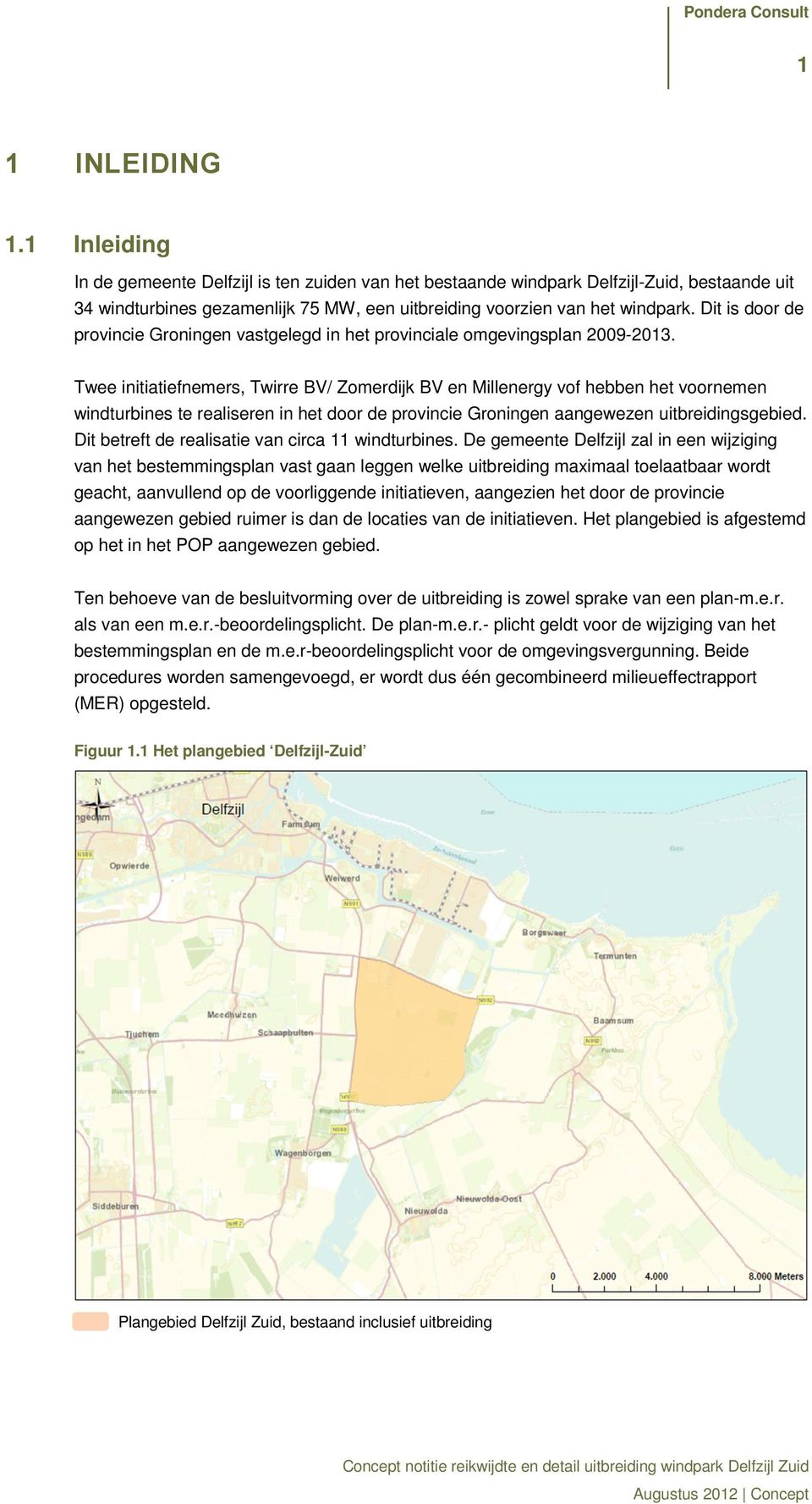 Twee initiatiefnemers, Twirre BV/ Zomerdijk BV en Millenergy vof hebben het voornemen windturbines te realiseren in het door de provincie Groningen aangewezen uitbreidingsgebied.