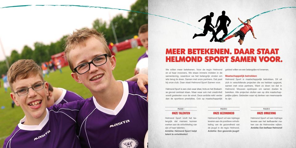 Helmond Sport is een club waar sfeer, trots en het Brabantse gevoel centraal staan. Maar waar ook met creativiteit wordt gestreden voor de winst. Deze ambitie reikt verder dan de sportieve prestaties.