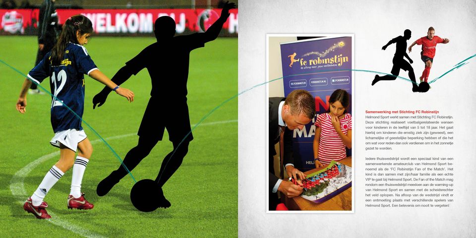 Iedere thuiswedstrijd wordt een speciaal kind van een samenwerkende amateurclub van Helmond Sport benoemd als de FC Robinstijn Fan of the Match.