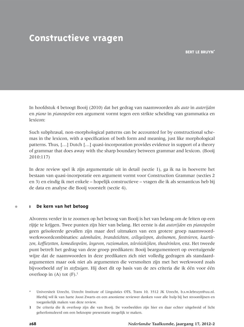 Thus, [ ] Dutch [ ] quasi-incorporation provides evidence in support of a theory of grammar that does away with the sharp boundary between grammar and lexicon.