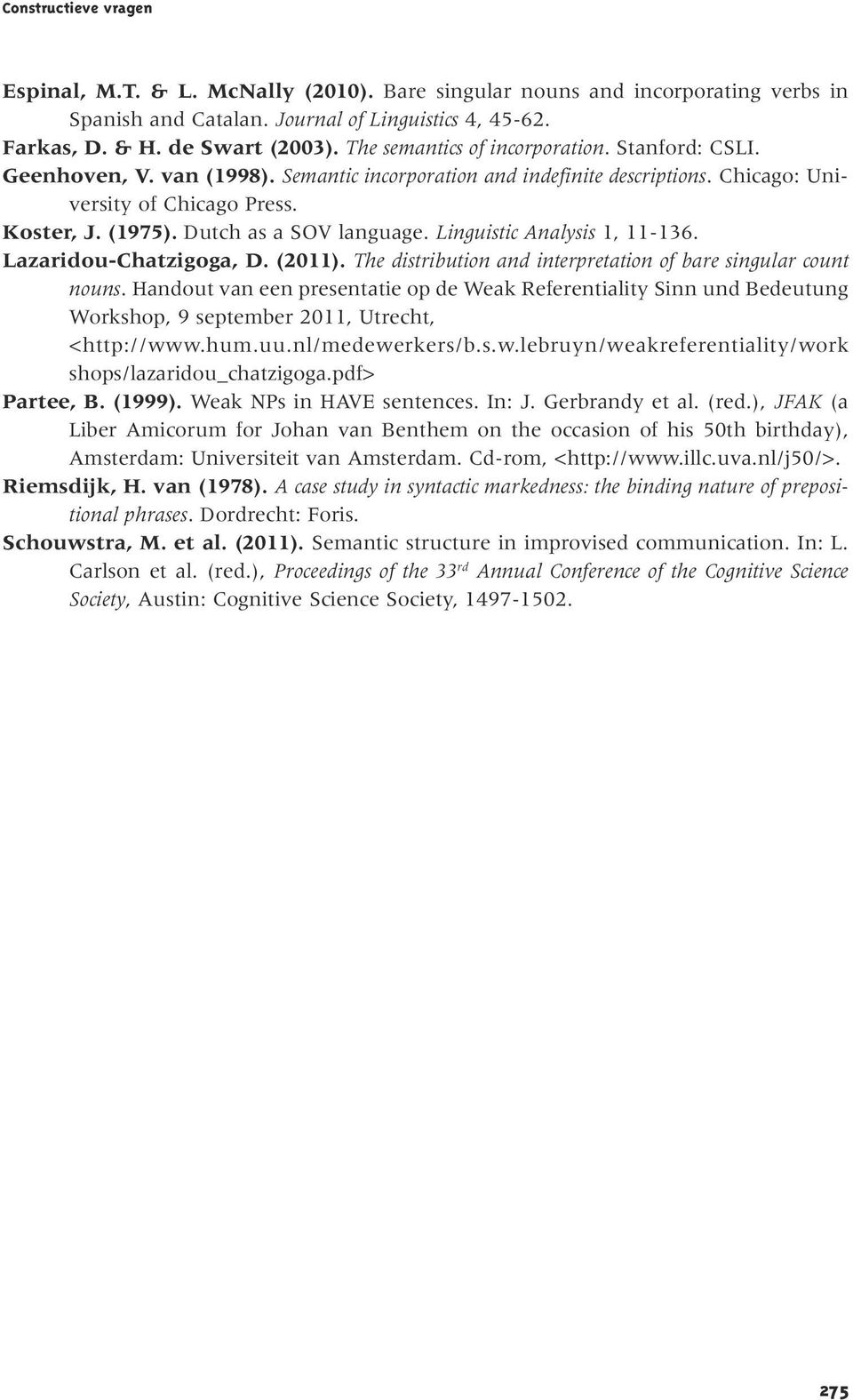 Linguistic Analysis 1, 11-136. Lazaridou-Chatzigoga, D. (2011). The distribution and interpretation of bare singular count nouns.